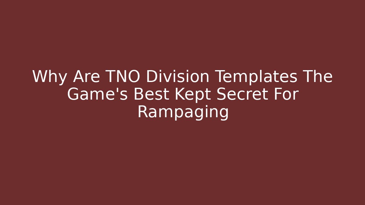 Why Are TNO Division Templates The Game's Best Kept Secret For Rampaging