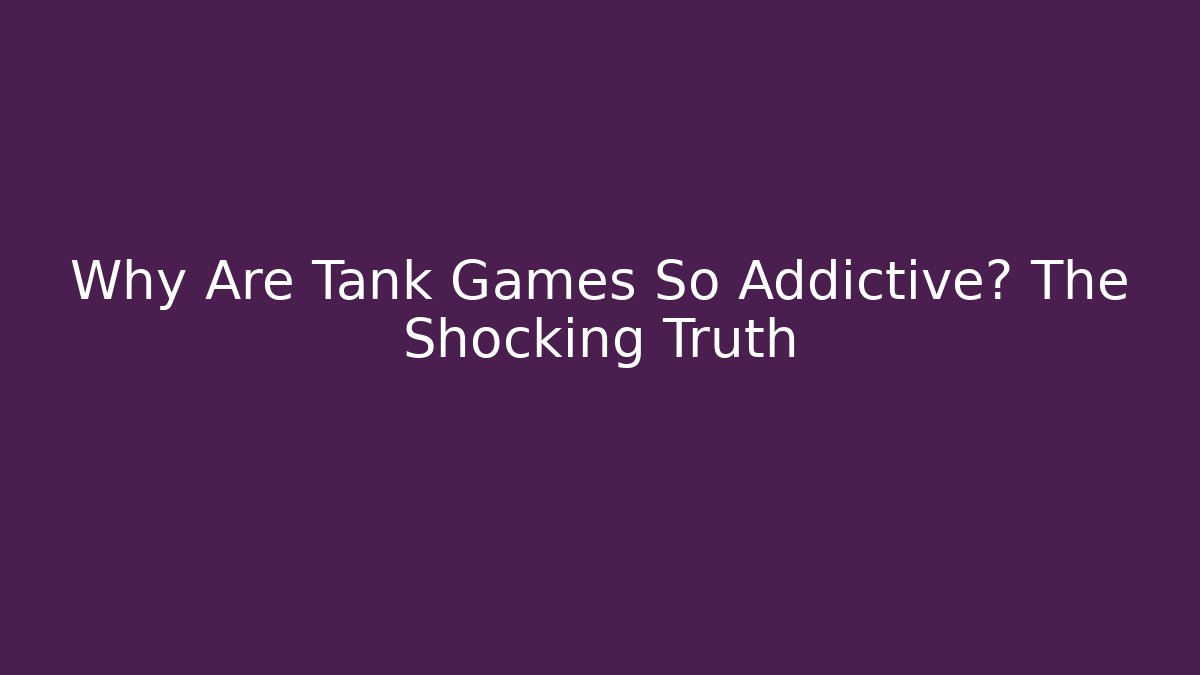 Why Are Tank Games So Addictive? The Shocking Truth - Critter Realm