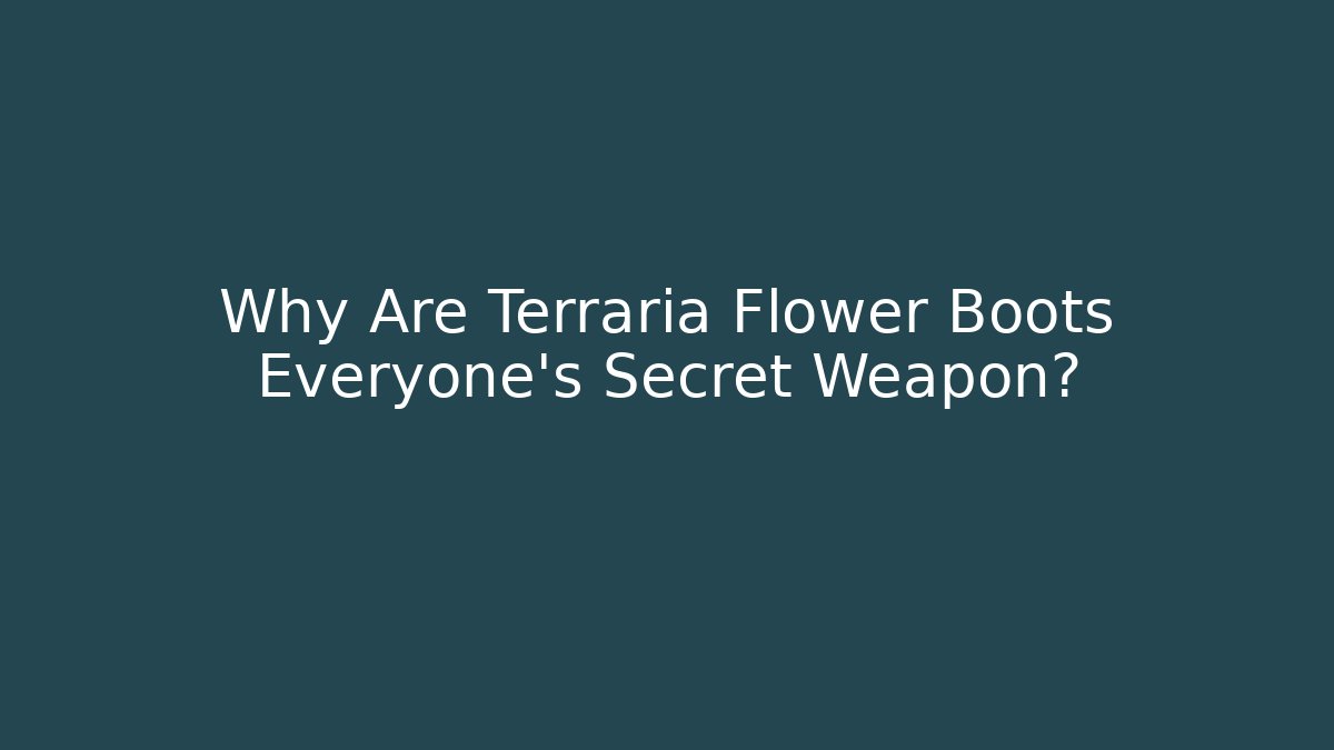 Why Are Terraria Flower Boots Everyone's Secret Weapon?