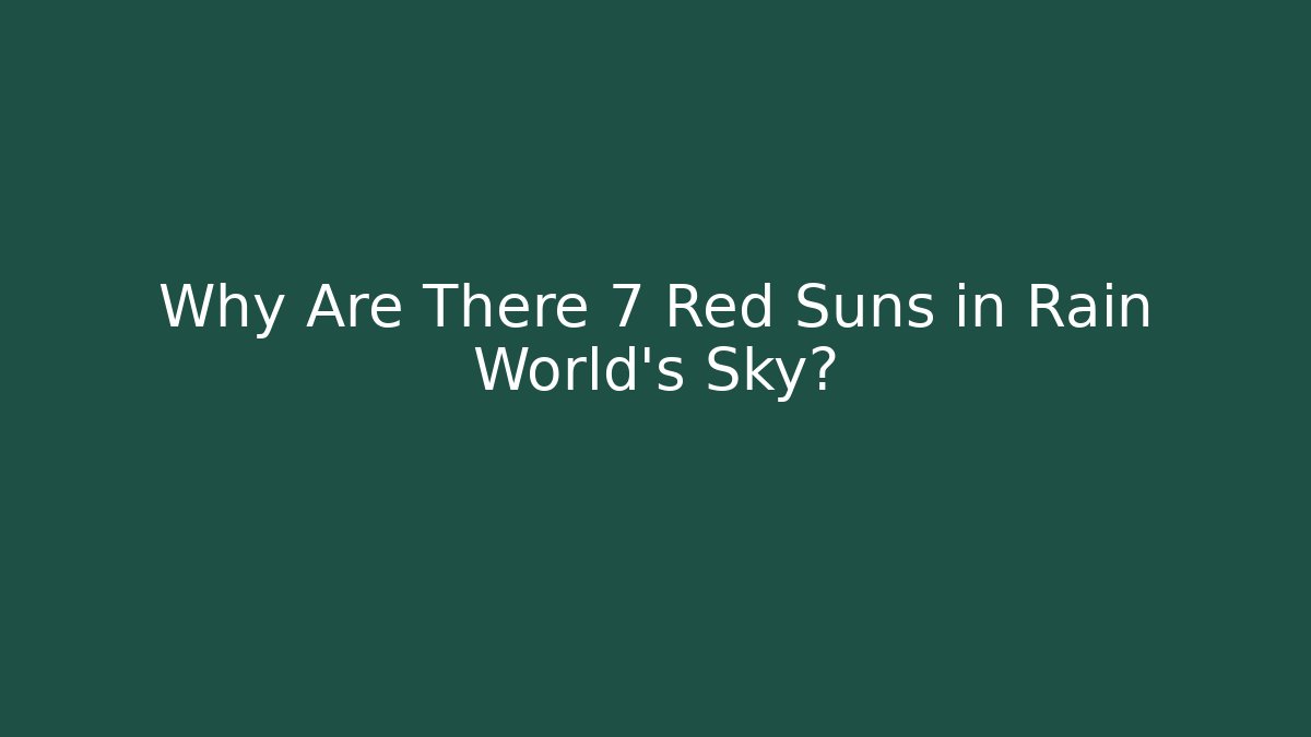 Why Are There 7 Red Suns in Rain World's Sky?