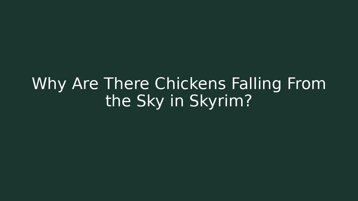 Why Are There Chickens Falling From the Sky in Skyrim?