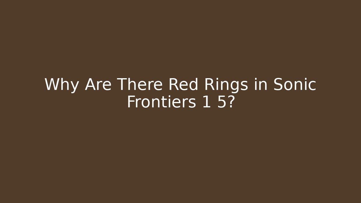 Why Are There Red Rings in Sonic Frontiers 1 5?