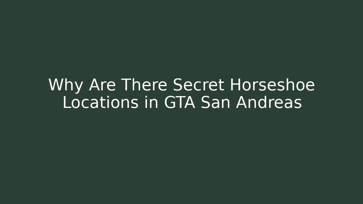 Why Are There Secret Horseshoe Locations in GTA San Andreas - Critter Realm