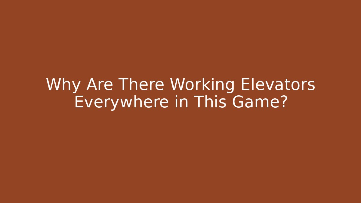 Why Are There Working Elevators Everywhere in This Game? - Critter Realm
