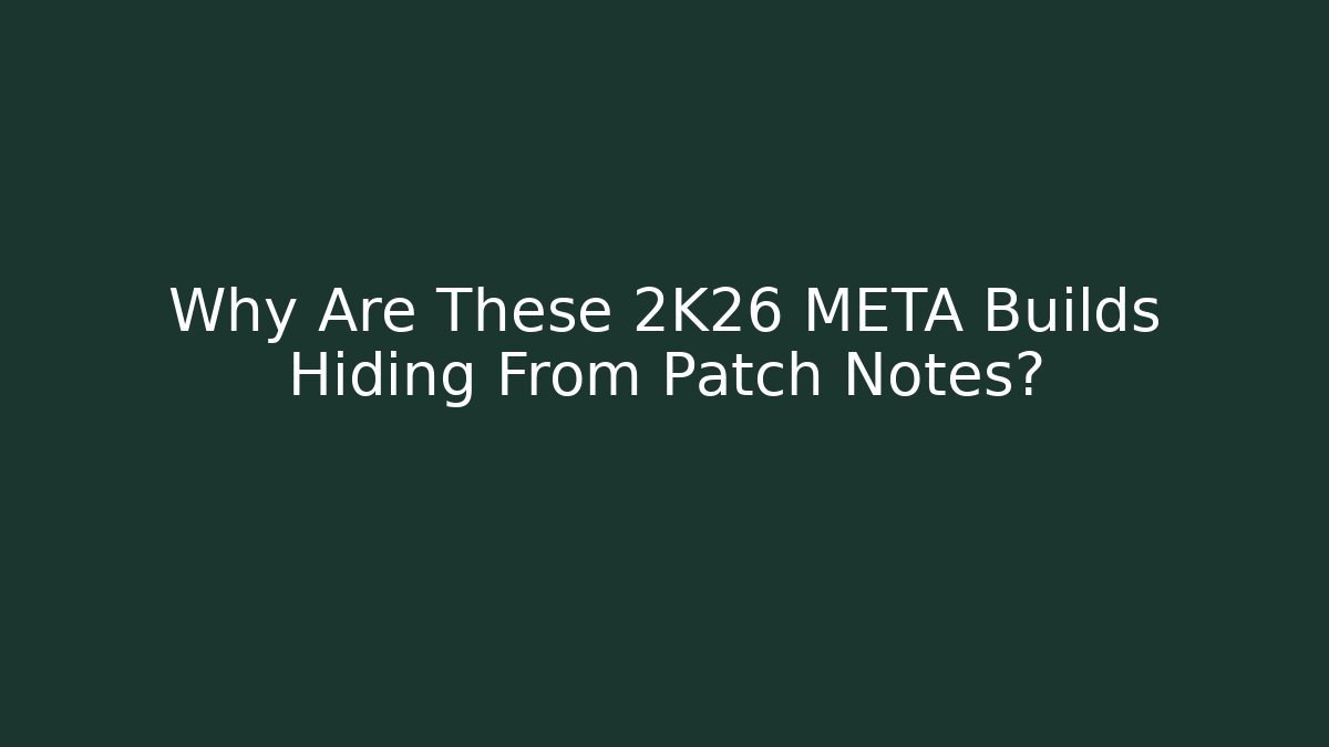 Why Are These 2K26 META Builds Hiding From Patch Notes? - Critter Realm
