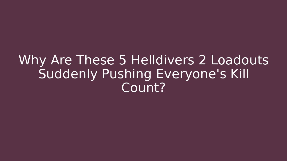 Why Are These 5 Helldivers 2 Loadouts Suddenly Pushing Everyone’s Kill Count?
