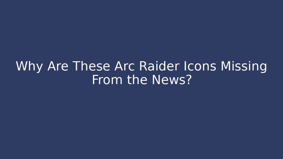 Why Are These Arc Raider Icons Missing From the News? - Critter Realm