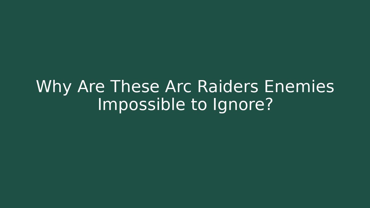 Why Are These Arc Raiders Enemies Impossible to Ignore?