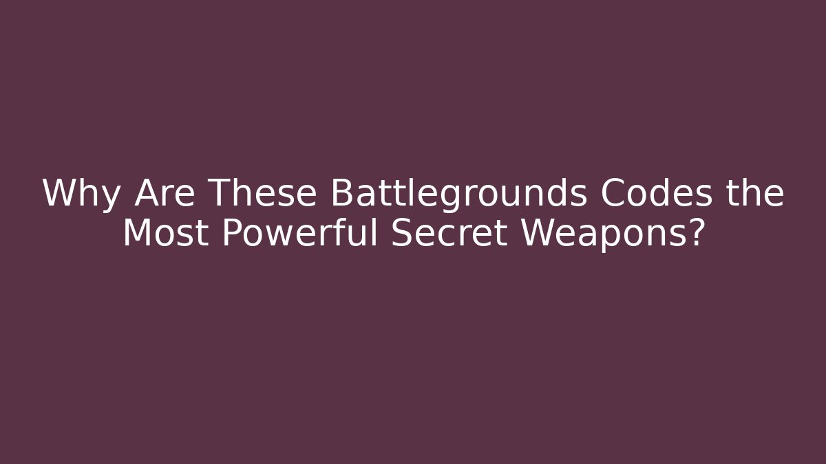 Why Are These Battlegrounds Codes the Most Powerful Secret Weapons?