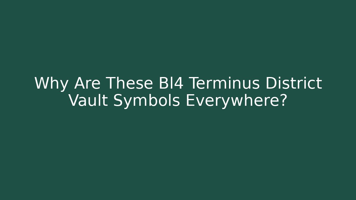 Why Are These Bl4 Terminus District Vault Symbols Everywhere?