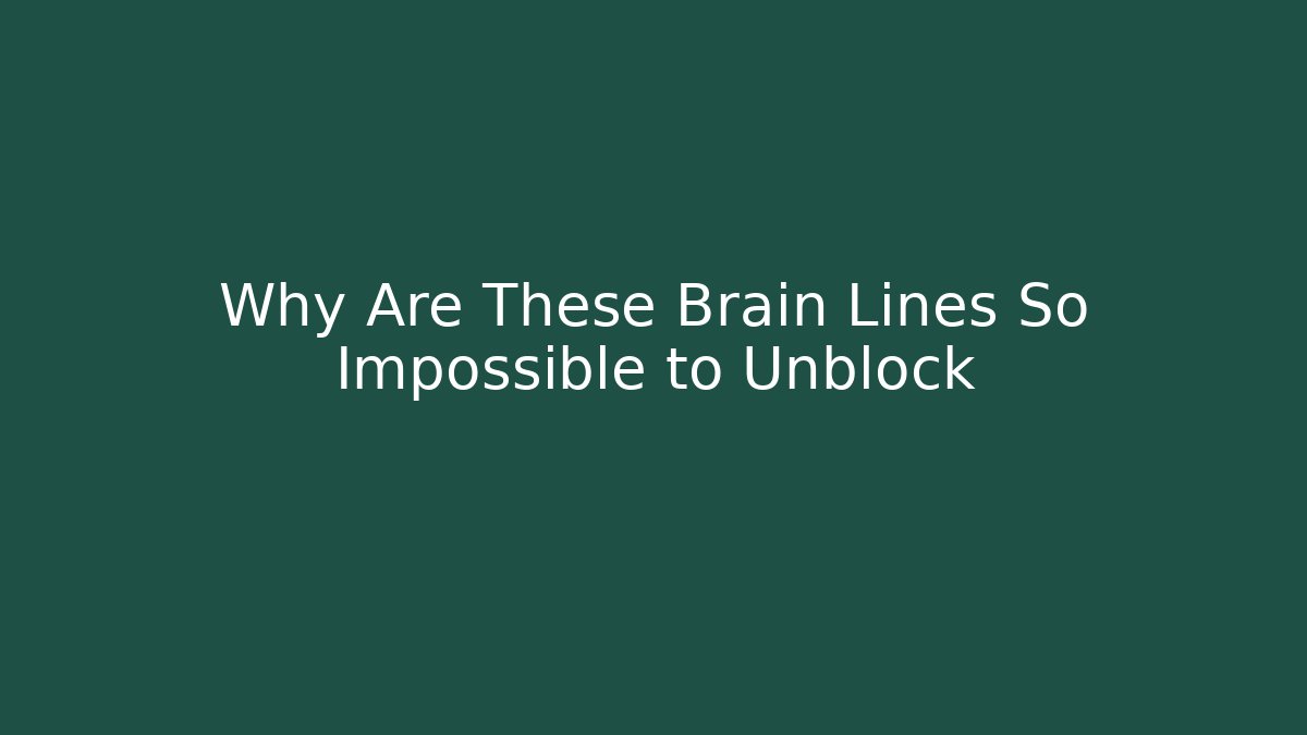 Why Are These Brain Lines So Impossible to Unblock