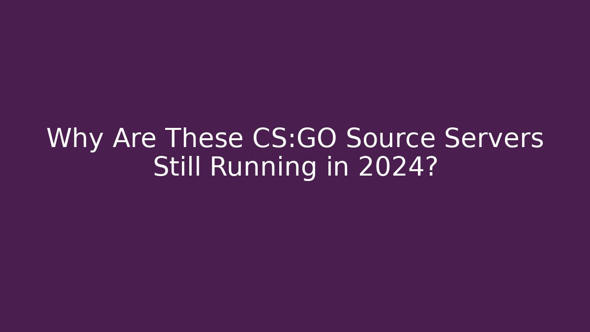 Why Are These CS:GO Source Servers Still Running in 2024? - Critter Realm