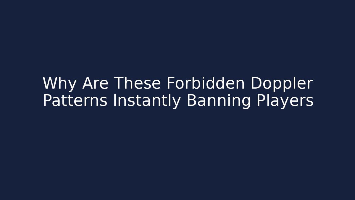 Why Are These Forbidden Doppler Patterns Instantly Banning Players