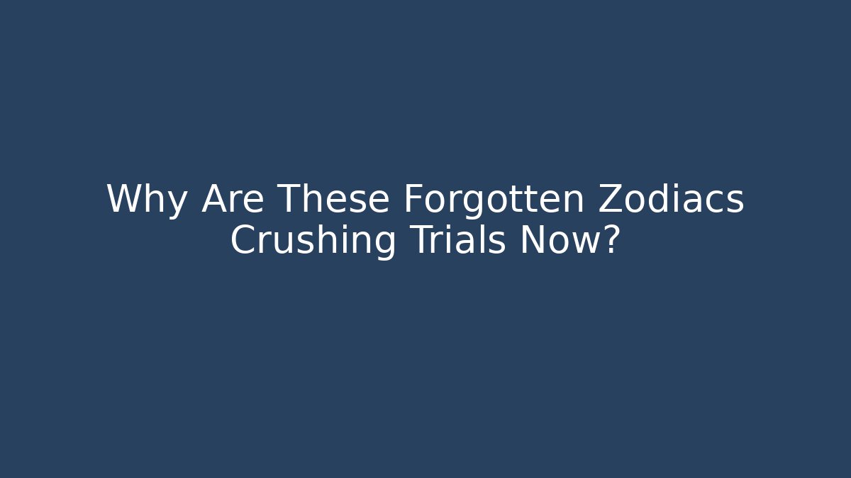 Why Are These Forgotten Zodiacs Crushing Trials Now?