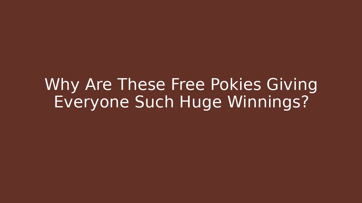 Why Are These Free Pokies Giving Everyone Such Huge Winnings?