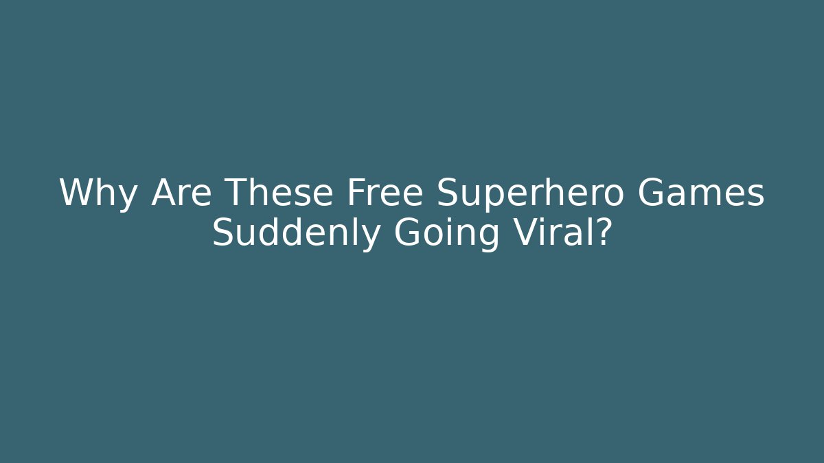 Why Are These Free Superhero Games Suddenly Going Viral?