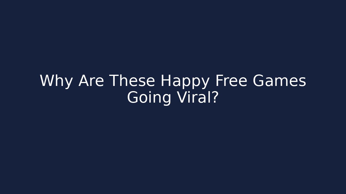 Why Are These Happy Free Games Going Viral?