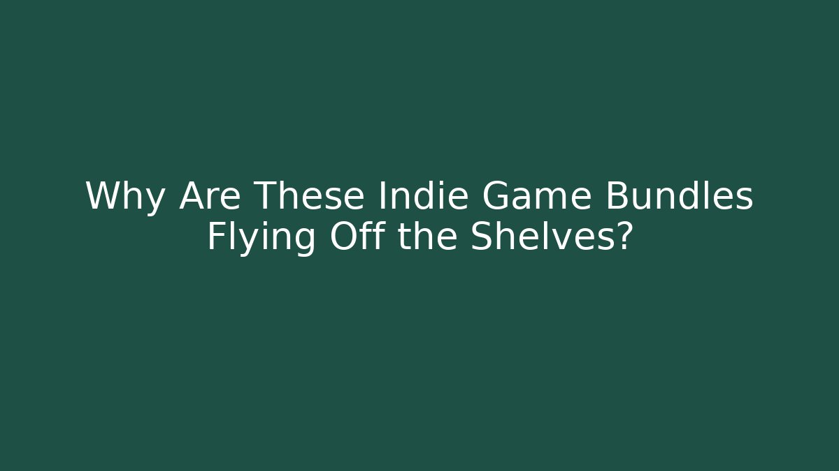Why Are These Indie Game Bundles Flying Off the Shelves?