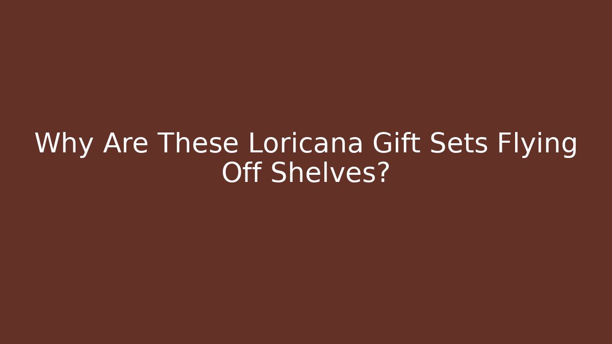 Why Are These Loricana Gift Sets Flying Off Shelves?