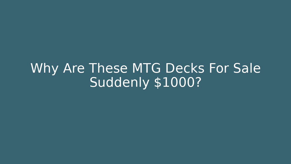 Why Are These MTG Decks For Sale Suddenly $1000?