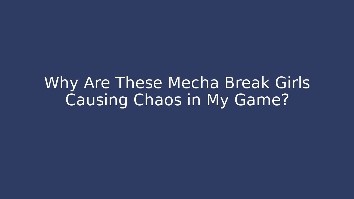 Why Are These Mecha Break Girls Causing Chaos in My Game?