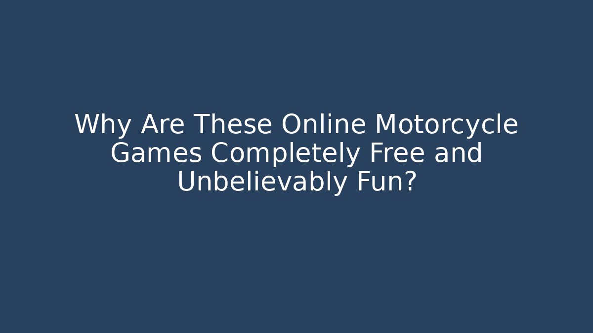 Why Are These Online Motorcycle Games Completely Free and Unbelievably Fun?