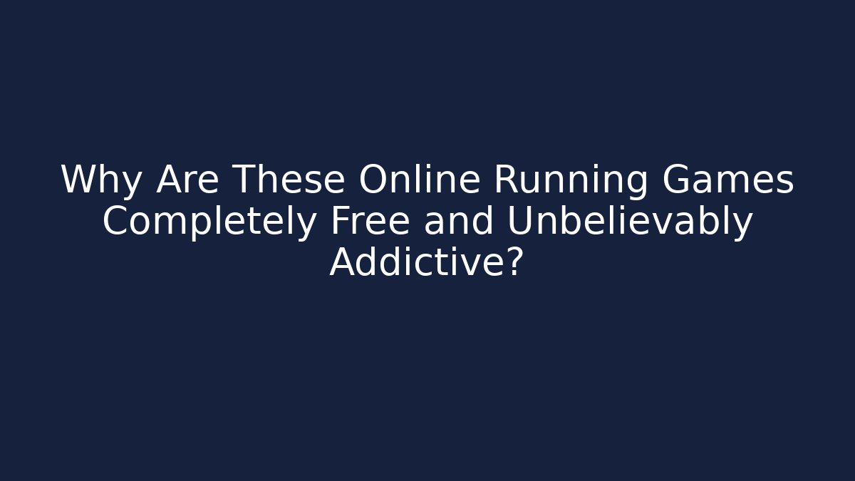 Why Are These Online Running Games Completely Free and Unbelievably Addictive?