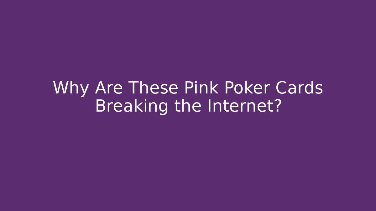 Why Are These Pink Poker Cards Breaking the Internet?