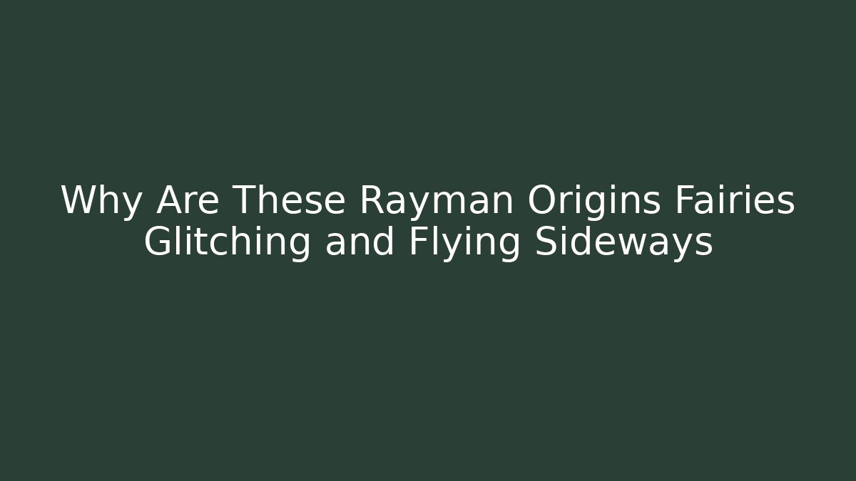 Why Are These Rayman Origins Fairies Glitching and Flying Sideways