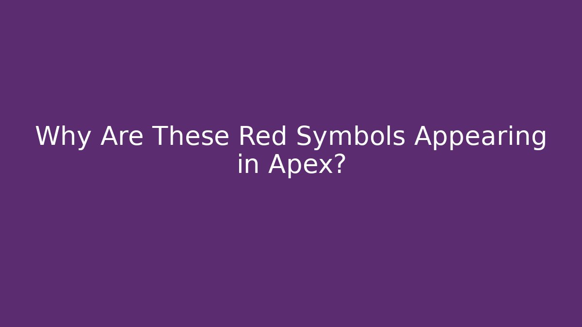 Why Are These Red Symbols Appearing in Apex? - Critter Realm