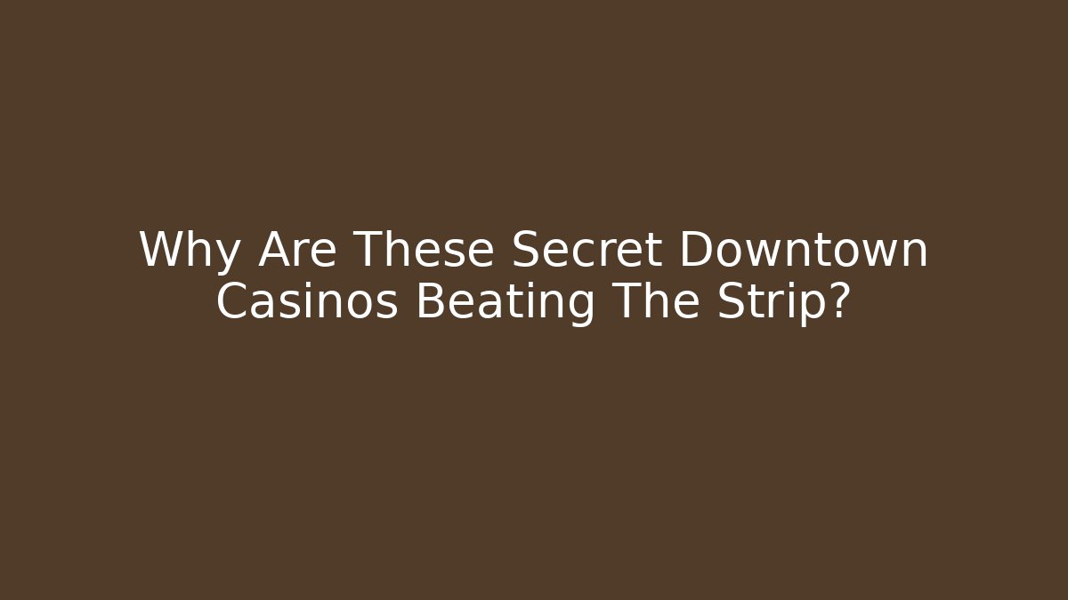 Why Are These Secret Downtown Casinos Beating The Strip? - Critter Realm
