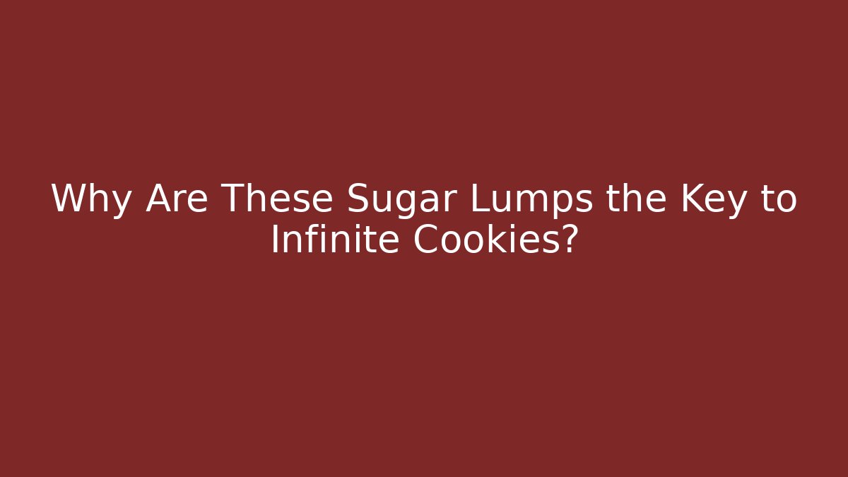 Why Are These Sugar Lumps the Key to Infinite Cookies?