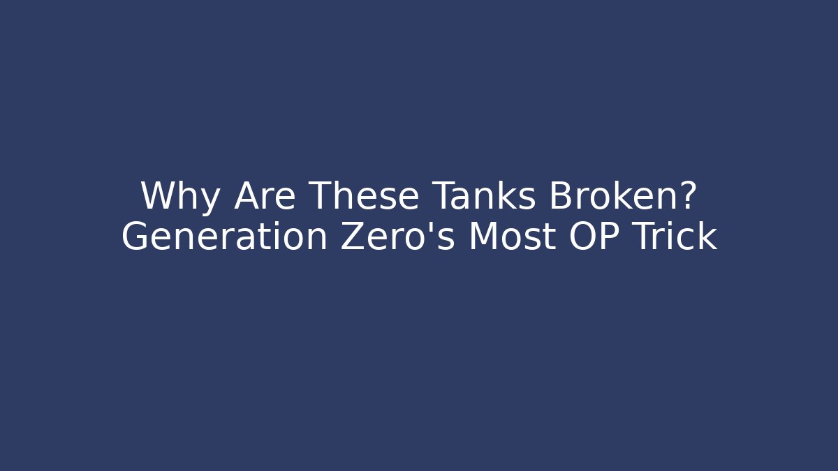 Why Are These Tanks Broken? Generation Zero's Most OP Trick