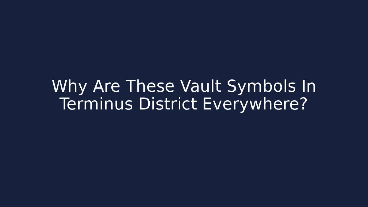 Why Are These Vault Symbols In Terminus District Everywhere?