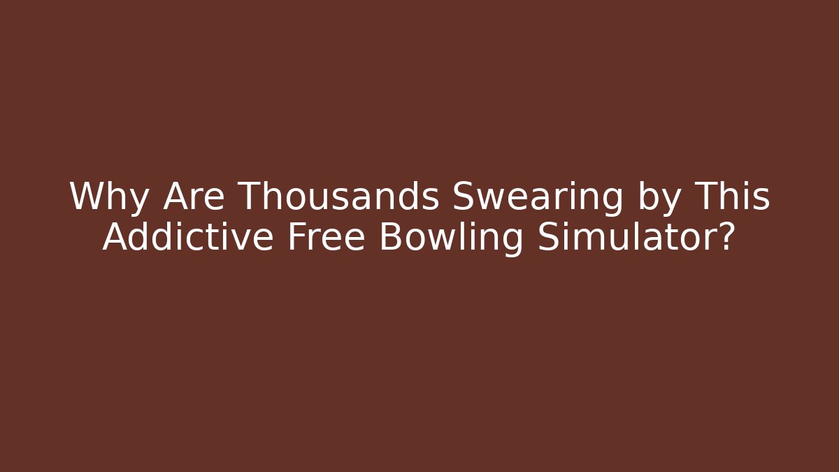 Why Are Thousands Swearing by This Addictive Free Bowling Simulator?