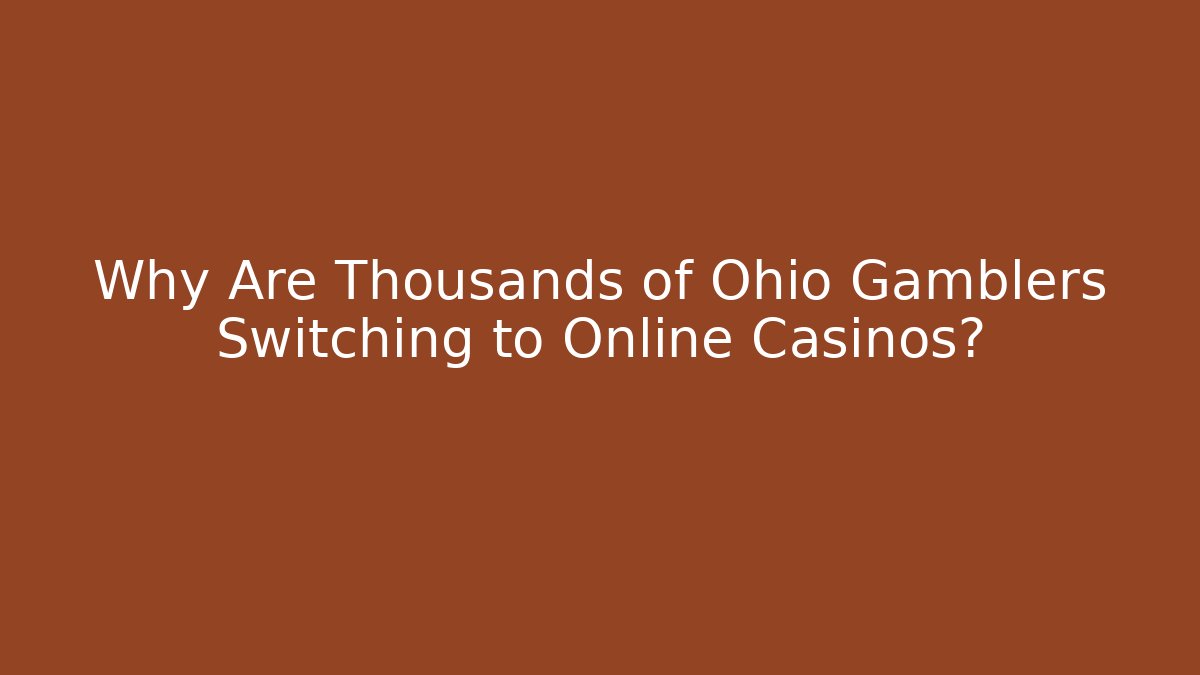 Why Are Thousands of Ohio Gamblers Switching to Online Casinos?