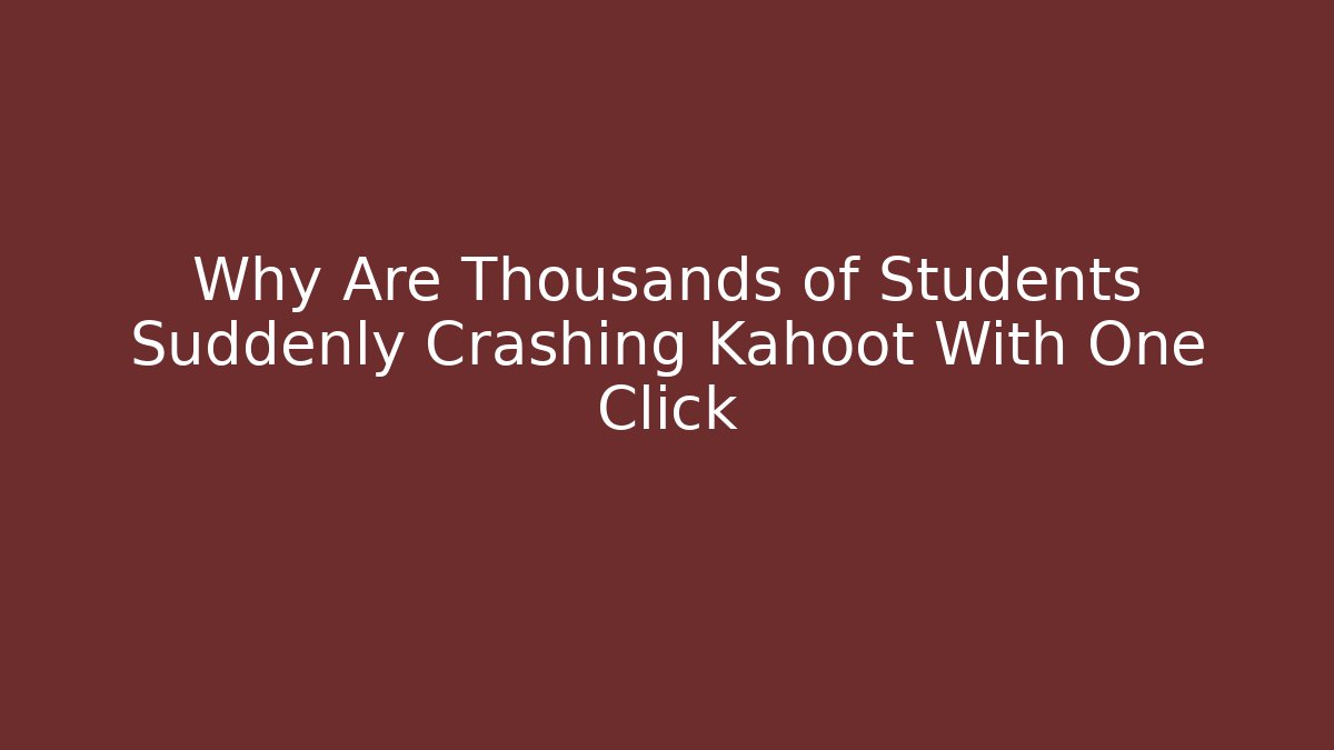 Why Are Thousands of Students Suddenly Crashing Kahoot With One Click