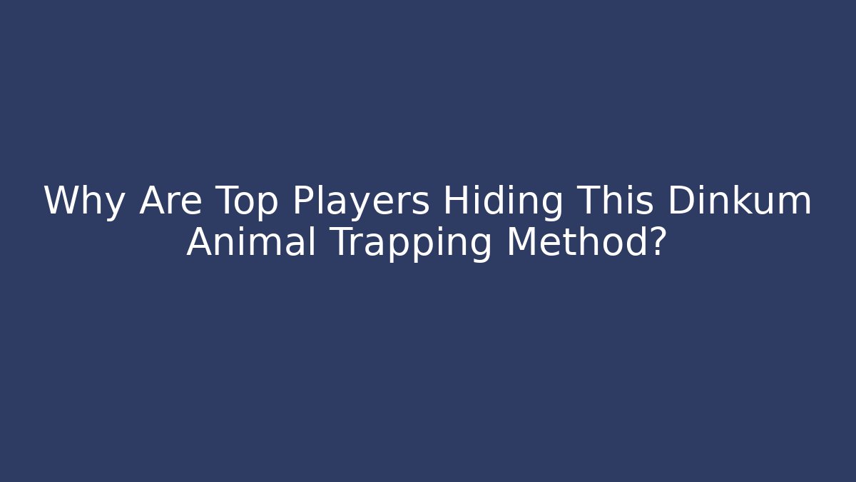 Why Are Top Players Hiding This Dinkum Animal Trapping Method? - Critter Realm
