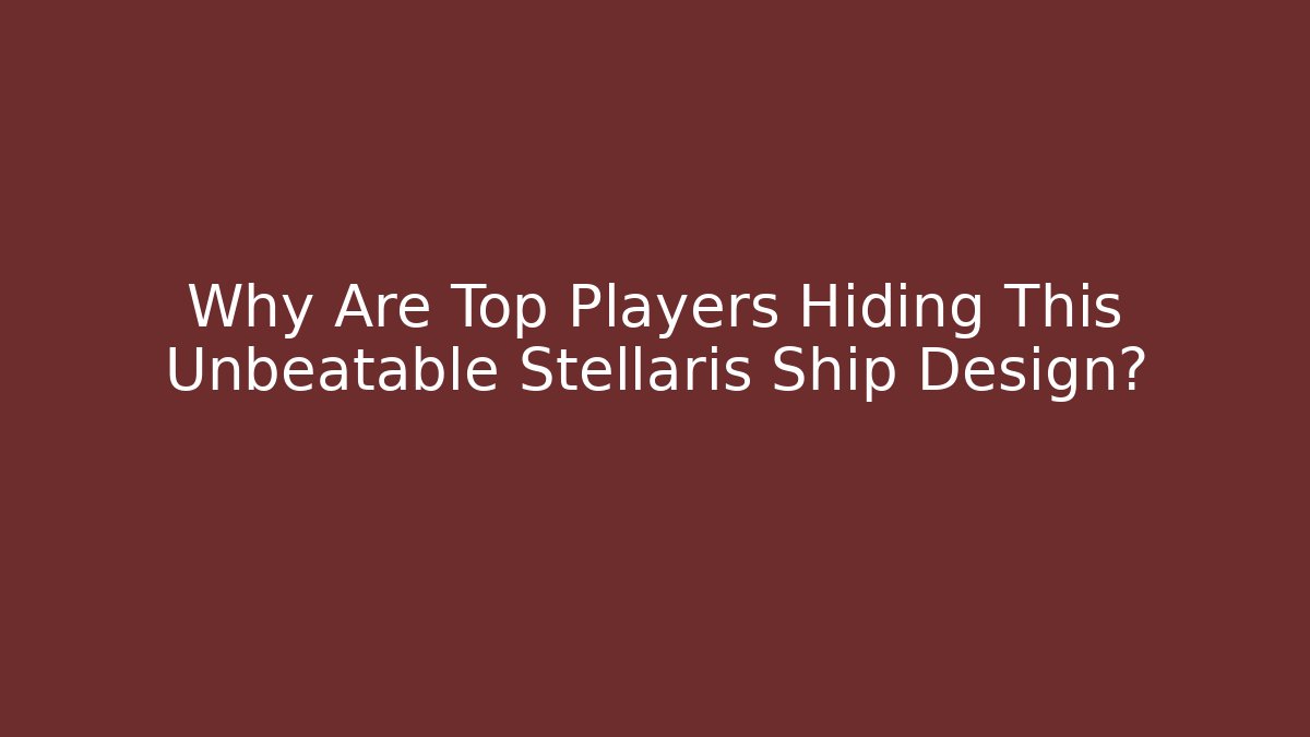Why Are Top Players Hiding This Unbeatable Stellaris Ship Design? - Critter Realm