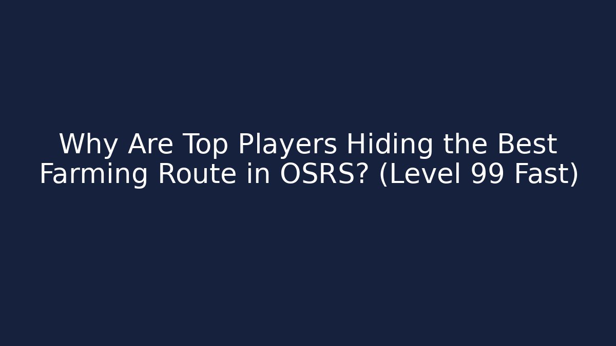 Why Are Top Players Hiding the Best Farming Route in OSRS? (Level 99 Fast)