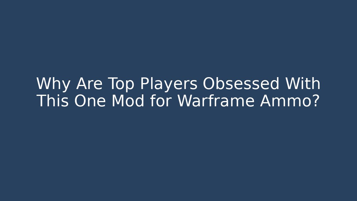 Why Are Top Players Obsessed With This One Mod for Warframe Ammo?