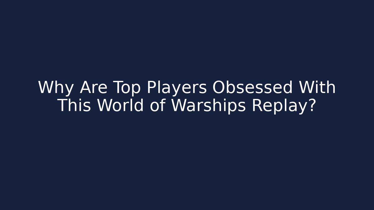 Why Are Top Players Obsessed With This World of Warships Replay?
