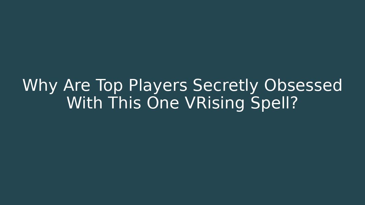 Why Are Top Players Secretly Obsessed With This One VRising Spell? - Critter Realm