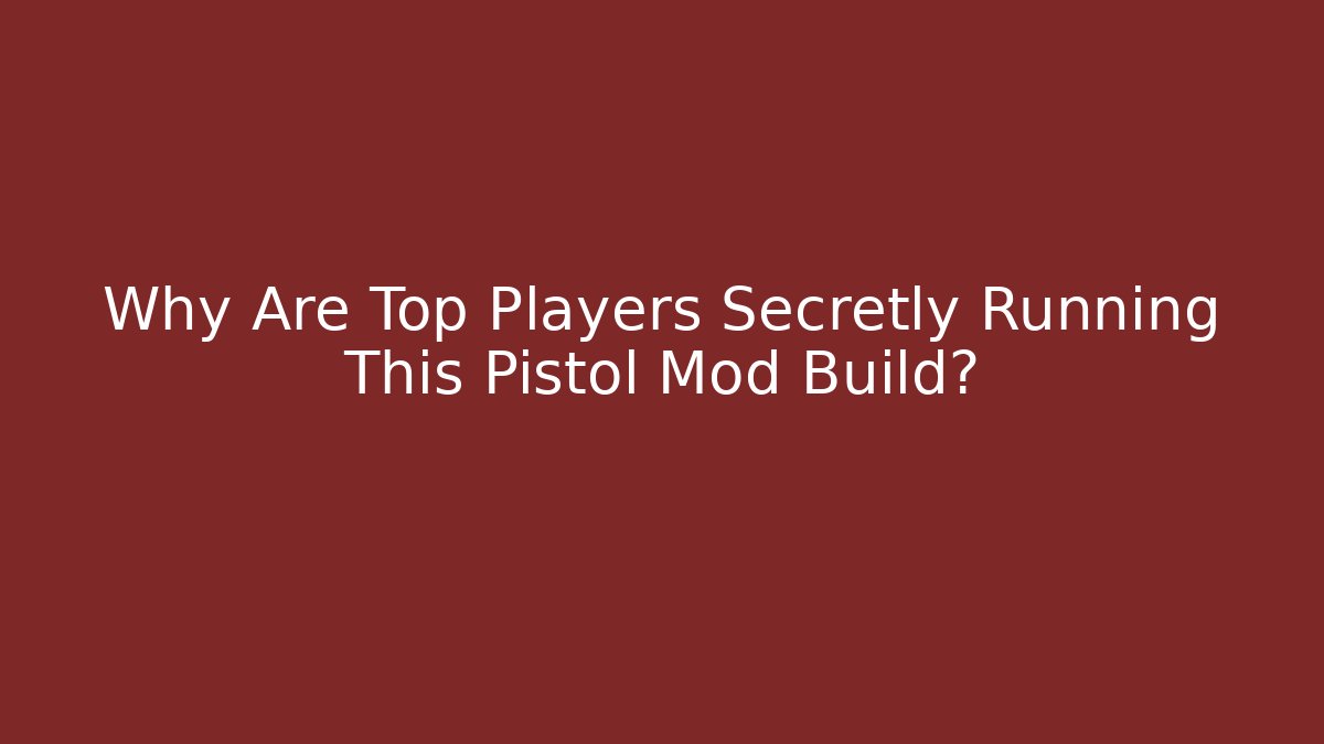 Why Are Top Players Secretly Running This Pistol Mod Build?