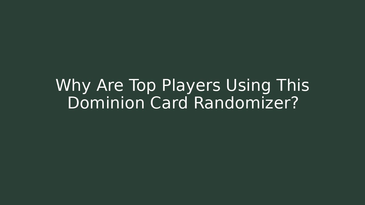 Why Are Top Players Using This Dominion Card Randomizer? - Critter Realm