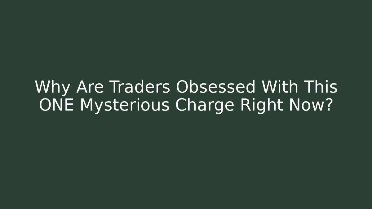 Why Are Traders Obsessed With This ONE Mysterious Charge Right Now?