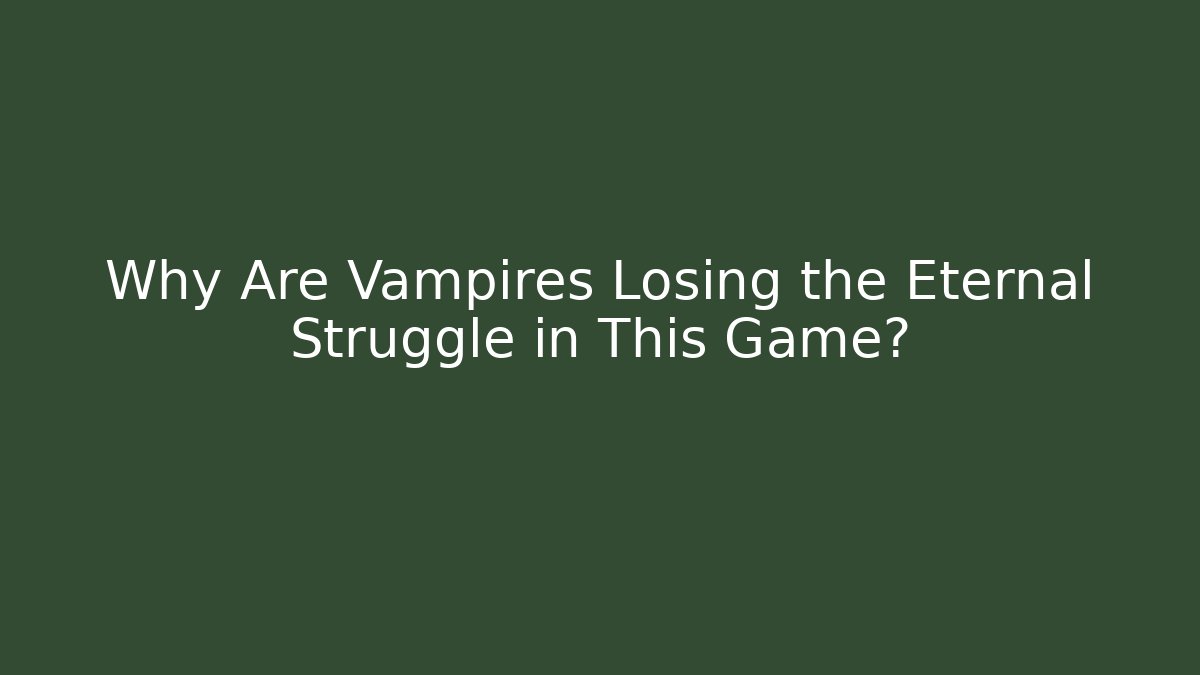 Why Are Vampires Losing the Eternal Struggle in This Game?
