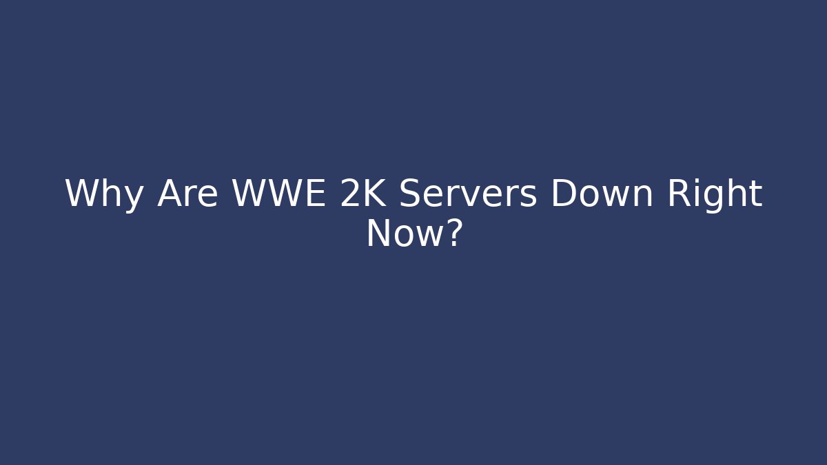 Why Are WWE 2K Servers Down Right Now?