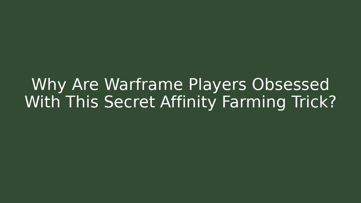 Why Are Warframe Players Obsessed With This Secret Affinity Farming Trick? - Critter Realm