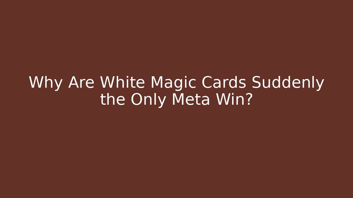 Why Are White Magic Cards Suddenly the Only Meta Win? - Critter Realm